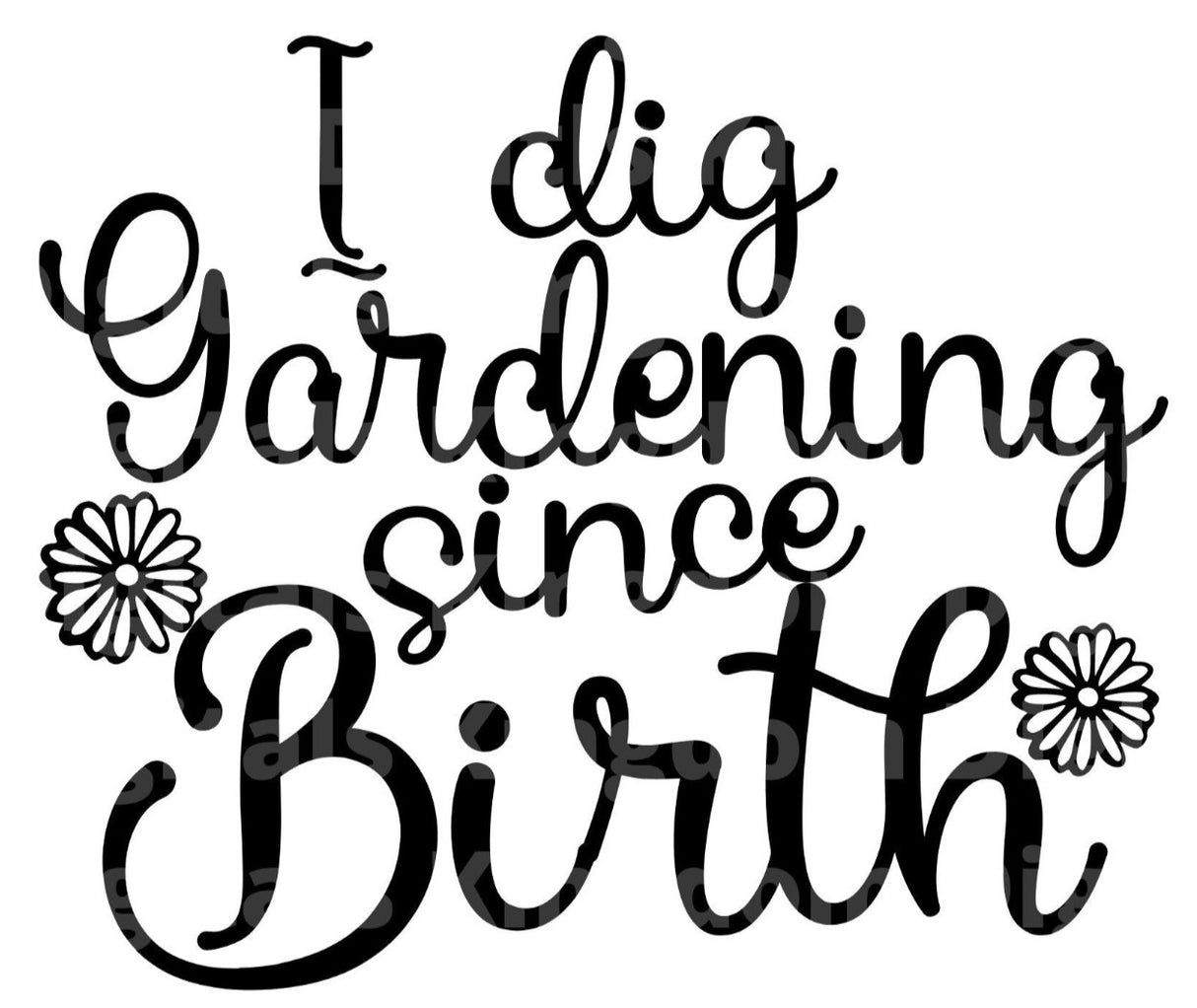 I Dig Gardening Since Birth SVG Cut File
