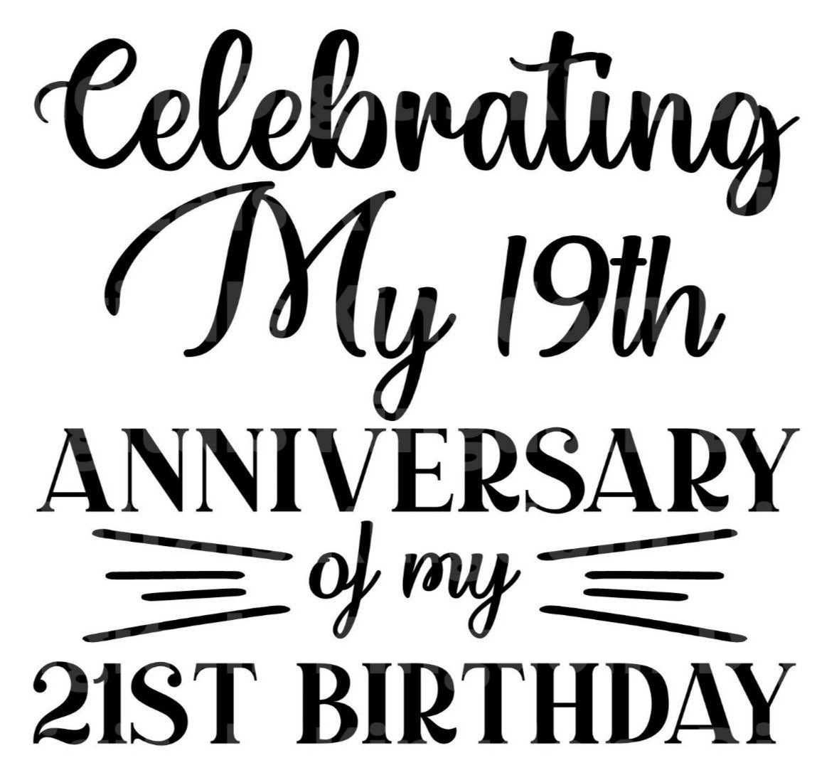 Celebrating my 19th Anniversary of my 21st Birthday SVG Cut File