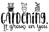 Gardening It Grows On You SVG Cut File