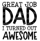 Great Job Dad I Turned Out Awesome SVG Cut File