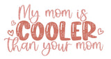 My Mom Is Cooler Than Your Mom SVG Cut File