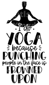 I do Yoga Because Punching People Is Frowned Upon SVG Cut File