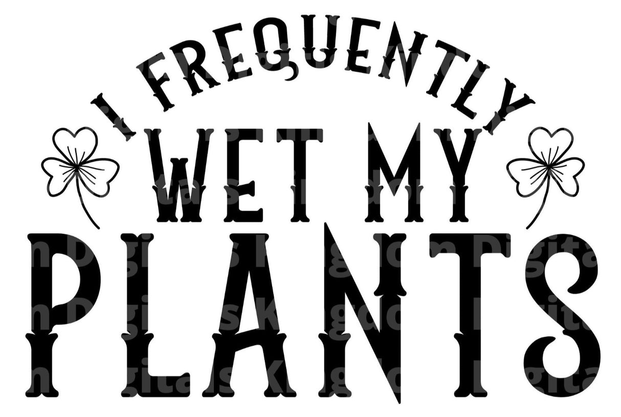 I Frequently Wet My Plants SVG Cut File