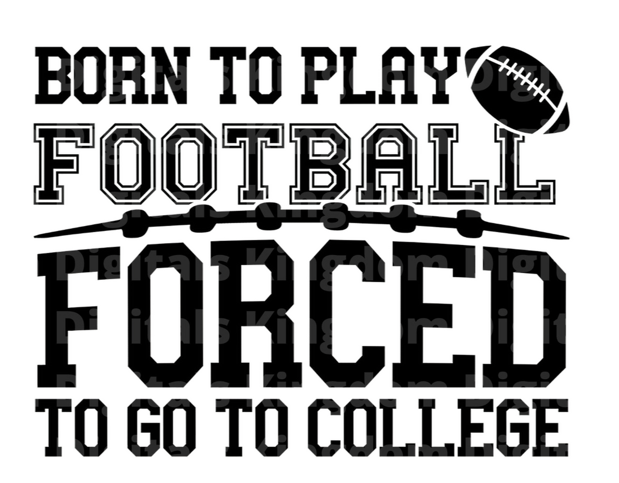 Born to play Football Forced to go to College SVG Cut File