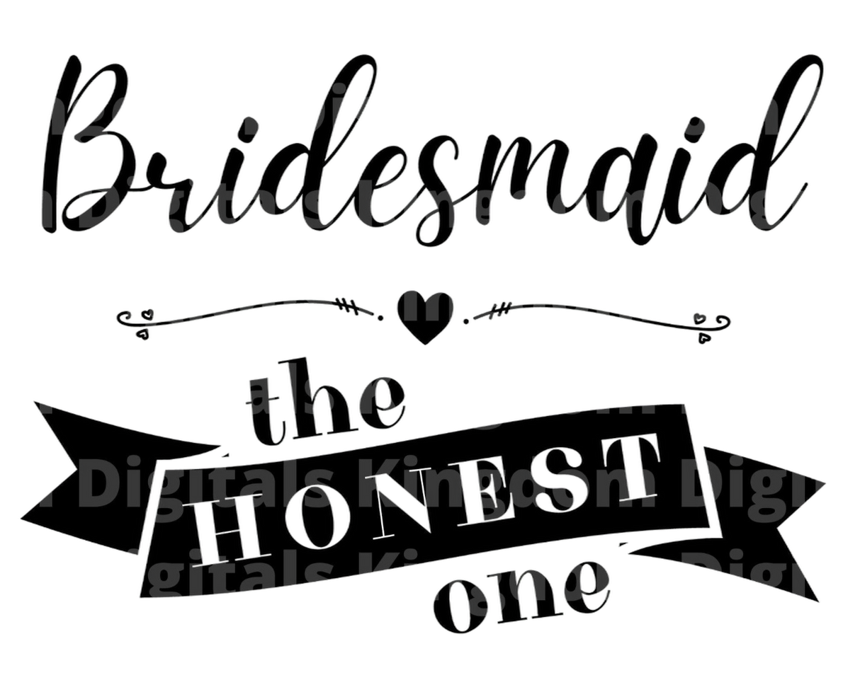 Bridesmaid The Honest One SVG Cut File