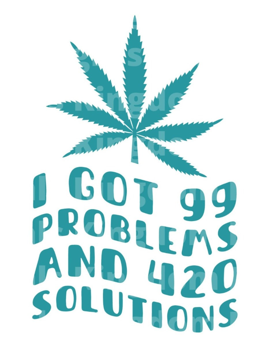 I got 99 problems and 420 solutions SVG Cut File