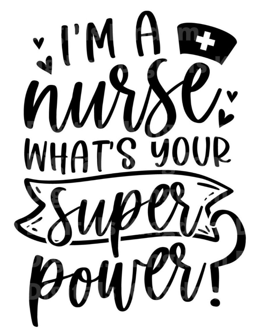 I'm a Nurse Whats Your Super Power SVG Cut File