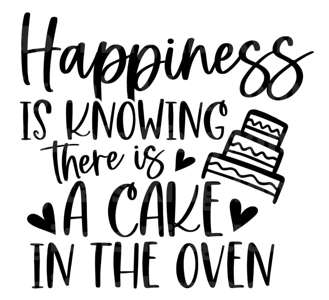 Happiness Is Knowing There Is a Cake In The Oven SVG Cut File