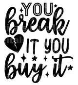 You Break It You Buy It SVG Cut File