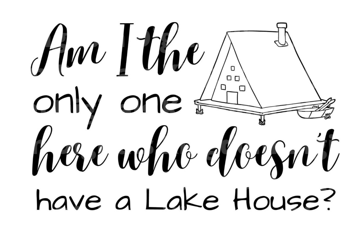 Only One without a Lake House? SVG Cut File