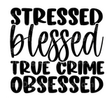 Stressed Blessed True Crime Obsessed SVG Cut File