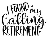 I Found My Calling. Retirement SVG Cut File