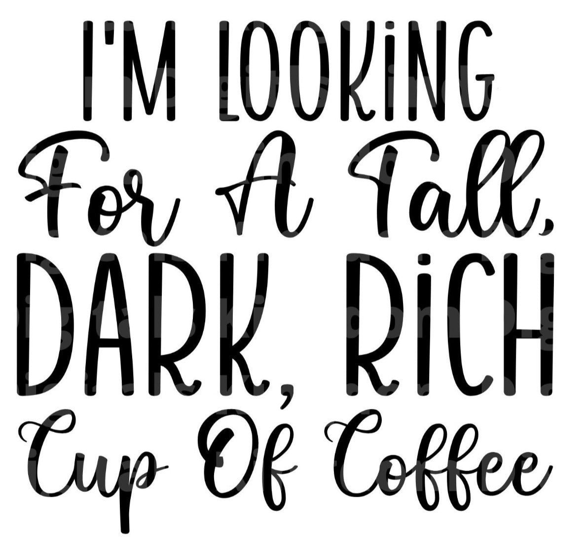 Im looking for a tall dark rich cup of coffee SVG Cut File