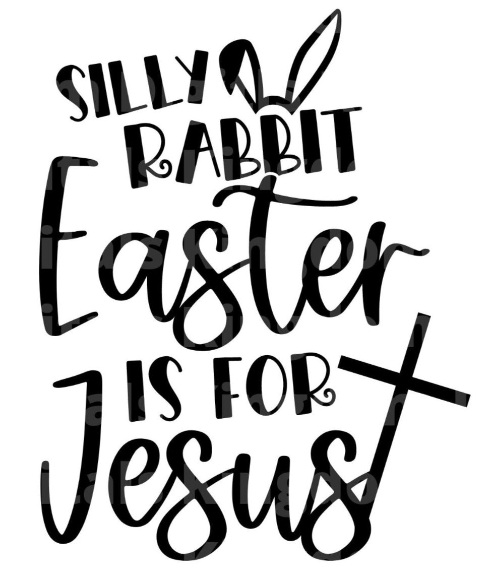 Silly Rabbit Easter Is For Jesus SVG Cut File