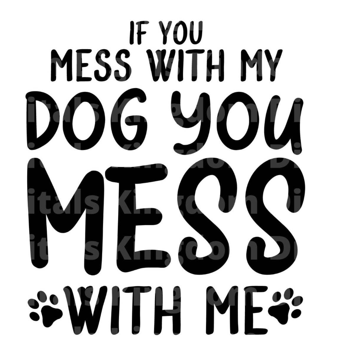 If you mess with my dog you mess with me SVG Cut File