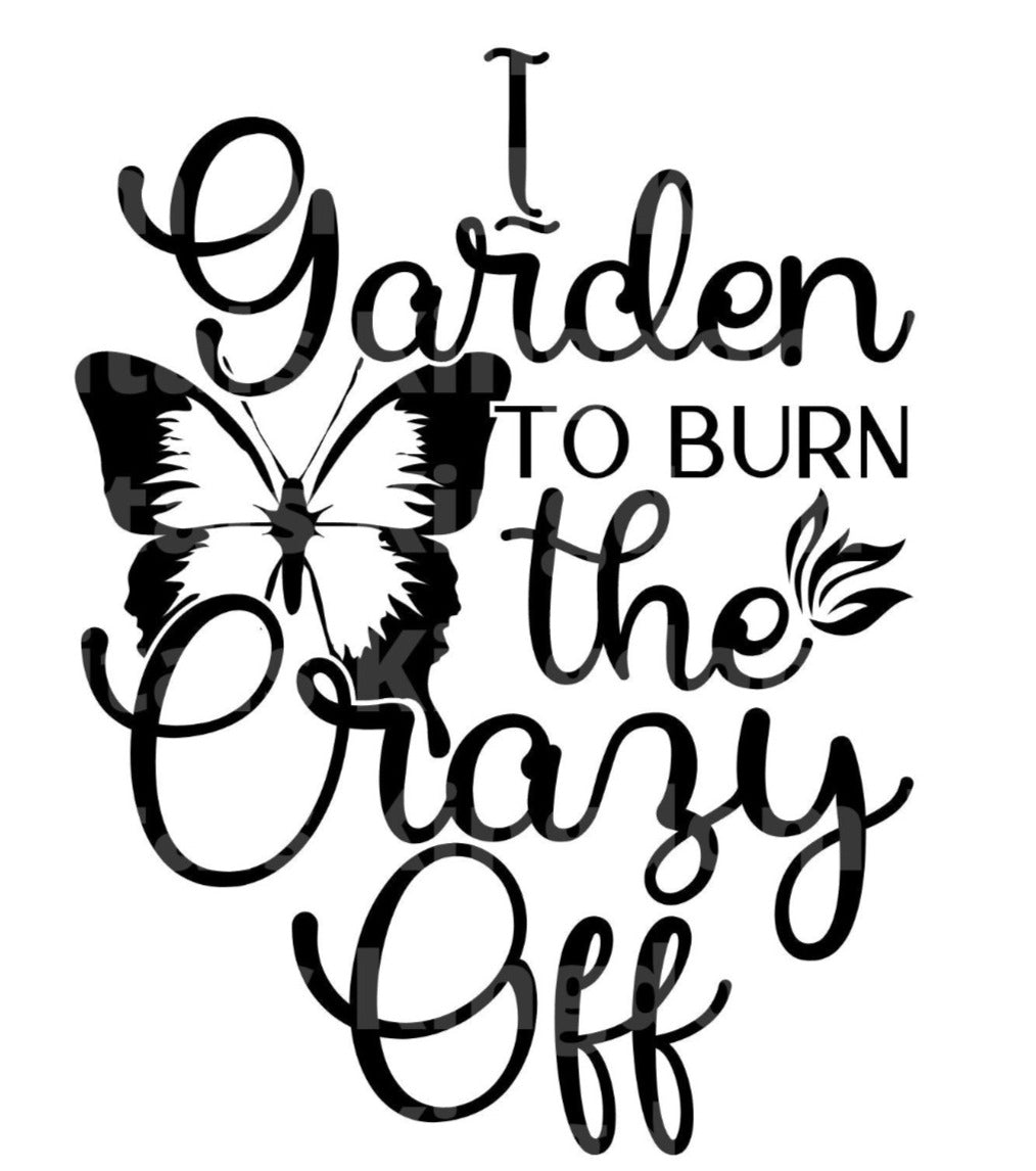 I Garden To Burn Off The Crazy SVG Cut File, image size:1014x1146