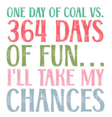 One day of coal vs. 364 days of fun… I'll take my chances SVG Cut File