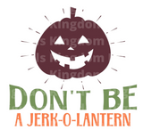 Don't be a jerk-o-lantern SVG Cut File