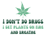 I don't do drugs I set plants on fire and breathe SVG Cut File