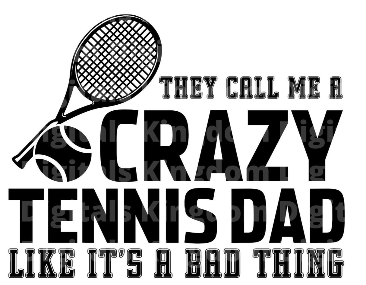 They Call Me A Crazy Tennis Dad Like Thats A Bad Thing SVG Cut File