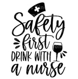 Safety First Drink With A Nurse SVG Cut File