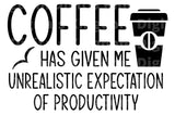 Coffee Has Given Me Unrealistic Expectations of Productivity SVG Cut File