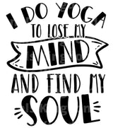 I Do Yoga To Lose My Mind Find My Soul SVG Cut File