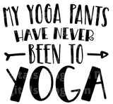 My Yoga Pants Have Never Been to Yoga SVG Cut File