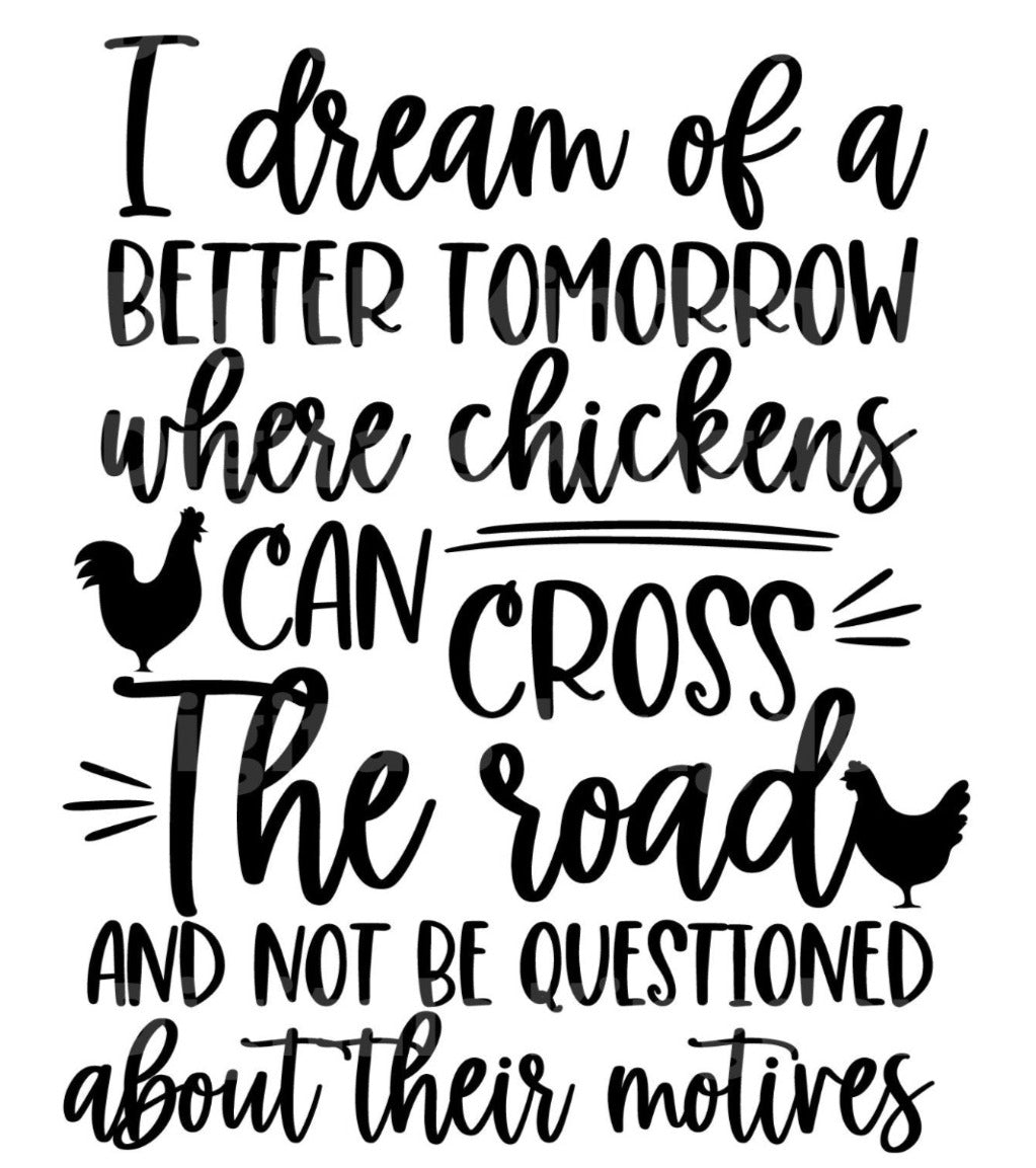 Dream of a better tomorrow - Chicken Crossed the Road SVG Cut File