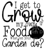 I Get To Grow My Own Food SVG Cut File