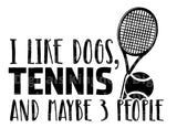 I Like Dogs Tennis Maybe 3 People SVG Cut File