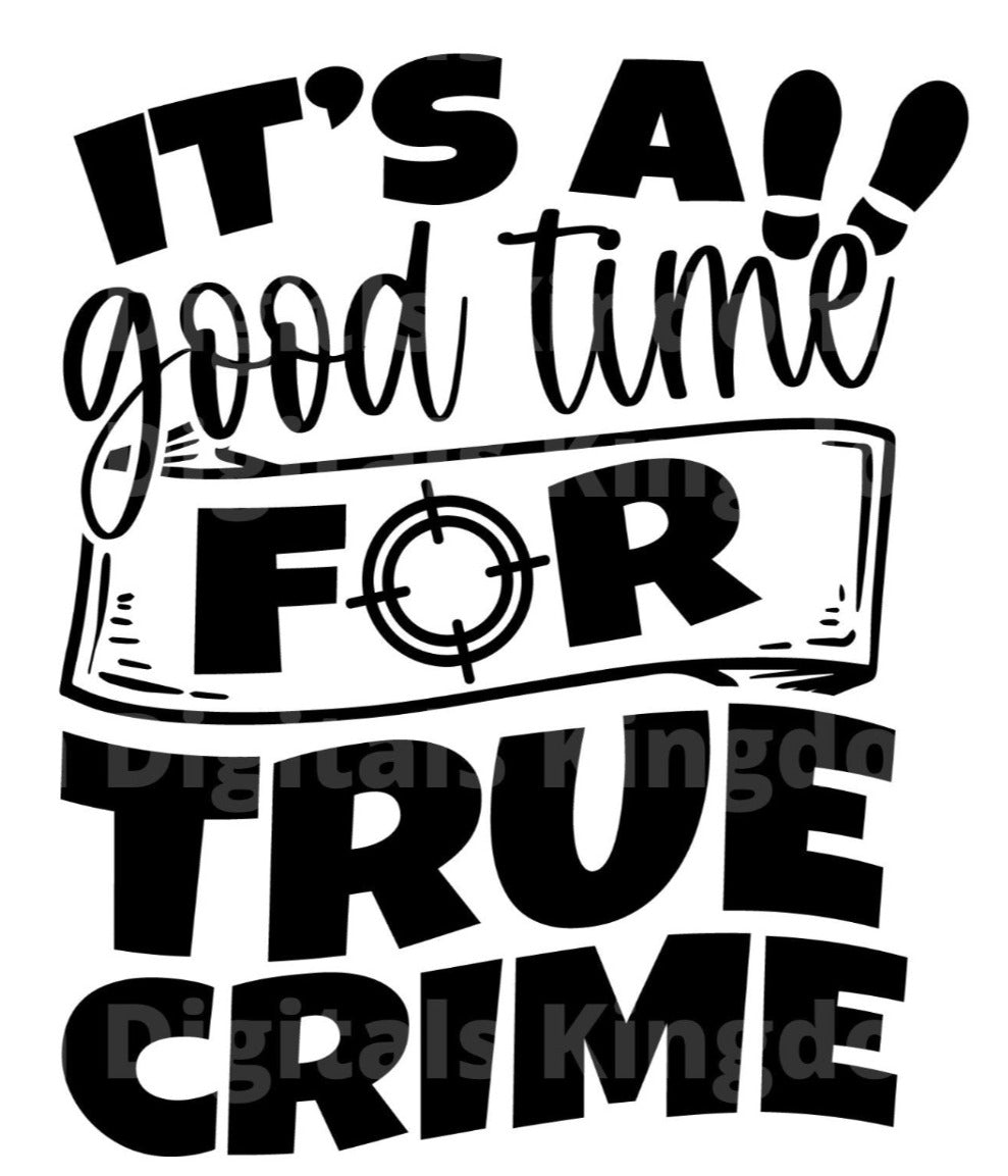 It's a Good Time For True Crime SVG Cut File
