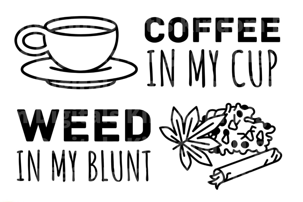 Coffee In my Cup Weed In My Blunt SVG Cut File