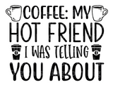 Coffee My Hot Friend I was Telling You About SVG Cut File