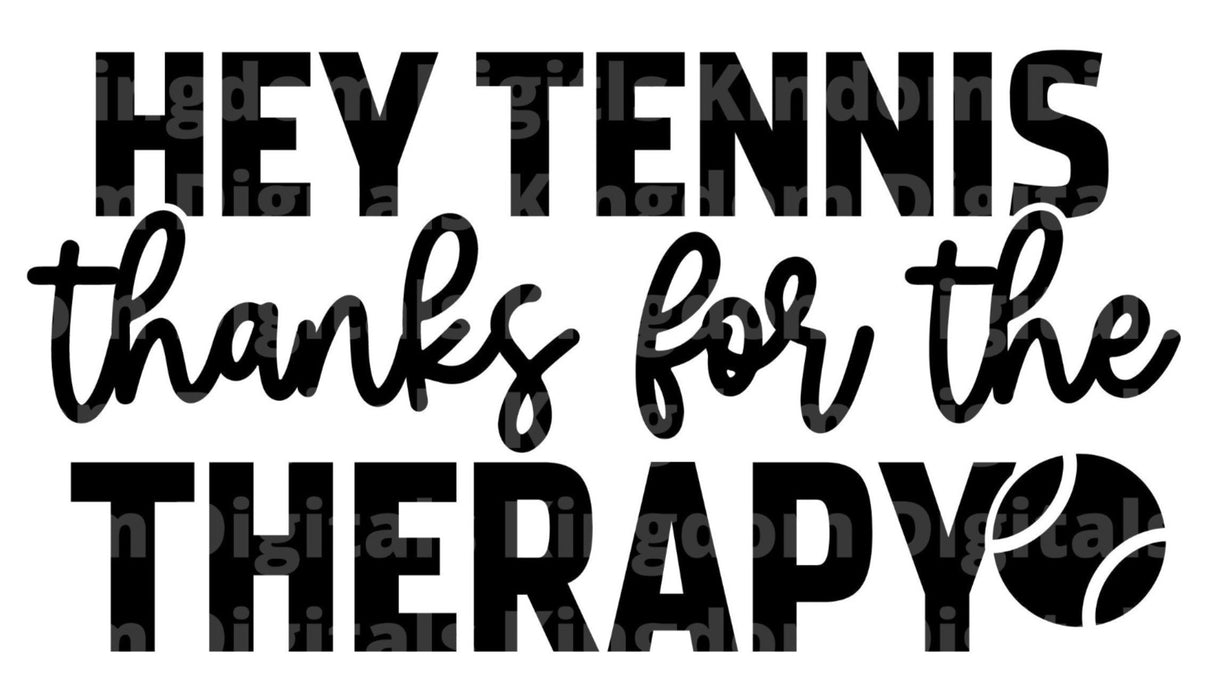 Hey Tennis thanks For The Therapy SVG Cut File