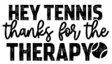 Hey Tennis thanks For The Therapy SVG Cut File