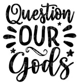 Question Our Gods SVG Cut File