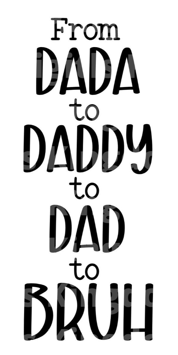 From Dada to Daddy To Dad To Bruh SVG Cut File