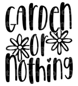 Garden Or Nothing SVG Cut File