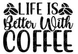 Life Is Better With Coffee SVG Cut File