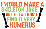 I would make a skeleton joke, but you wouldn't find it very humerus SVG Cut File