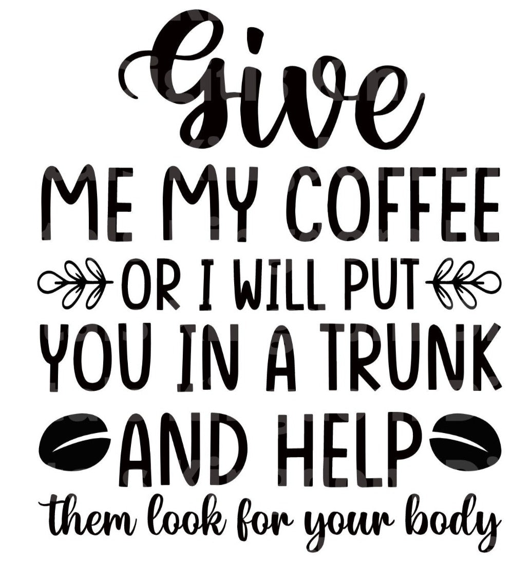 Give Me My Coffee or ... SVG Cut File