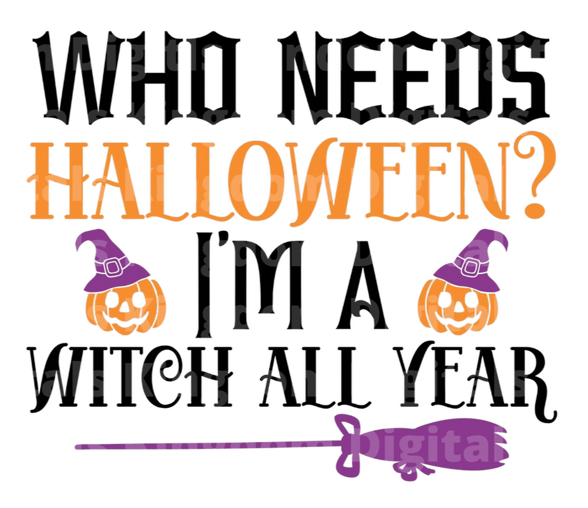 Who needs halloween? I'm a witch all year SVG Cut File