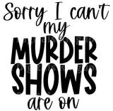 Sorry I cant My Murder Mystery Shows Are On SVG Cut File