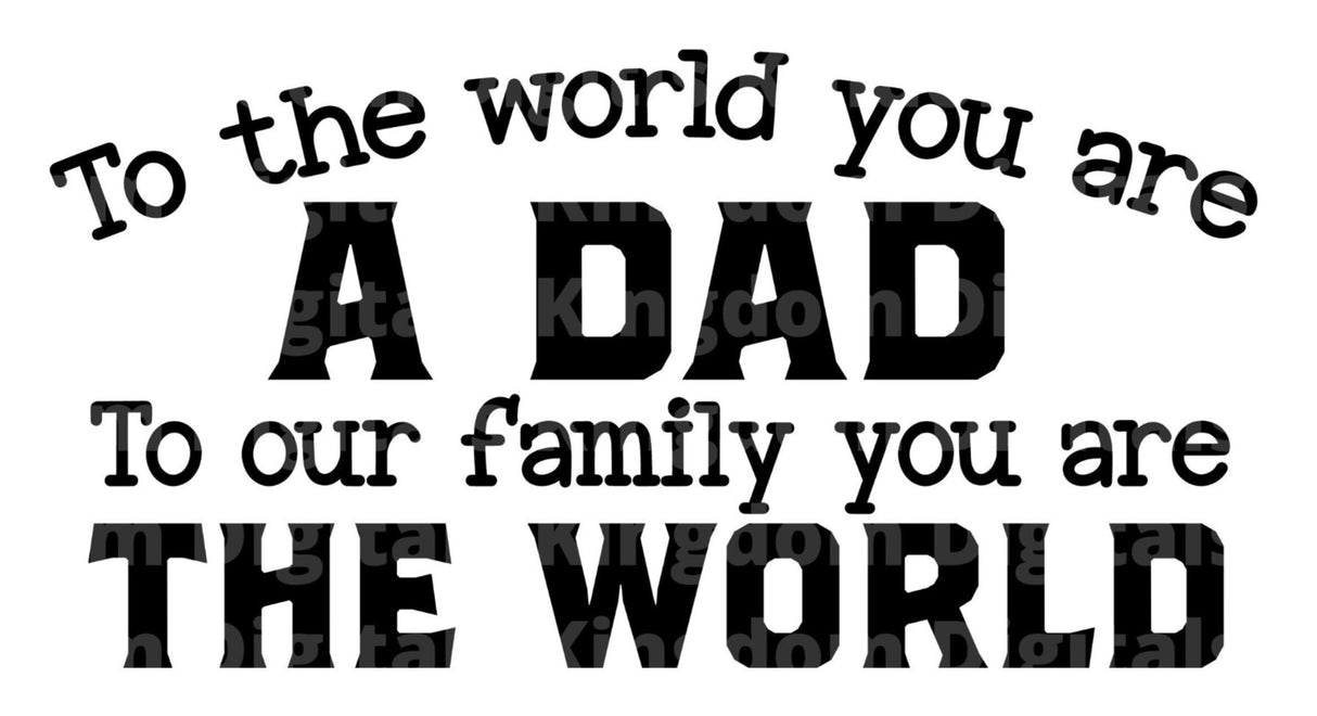 To The World You Are A Dad our Family SVG Cut File