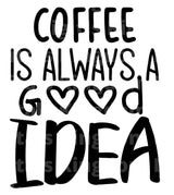Coffee Is Always A Good Idea SVG Cut File