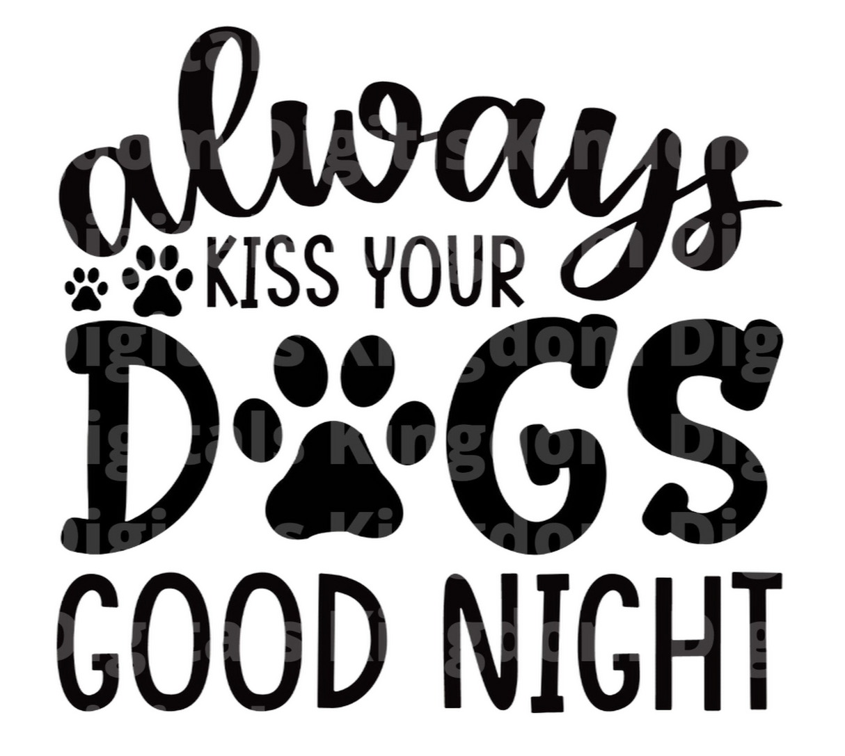 Always kiss your dogs goodnight SVG Cut File