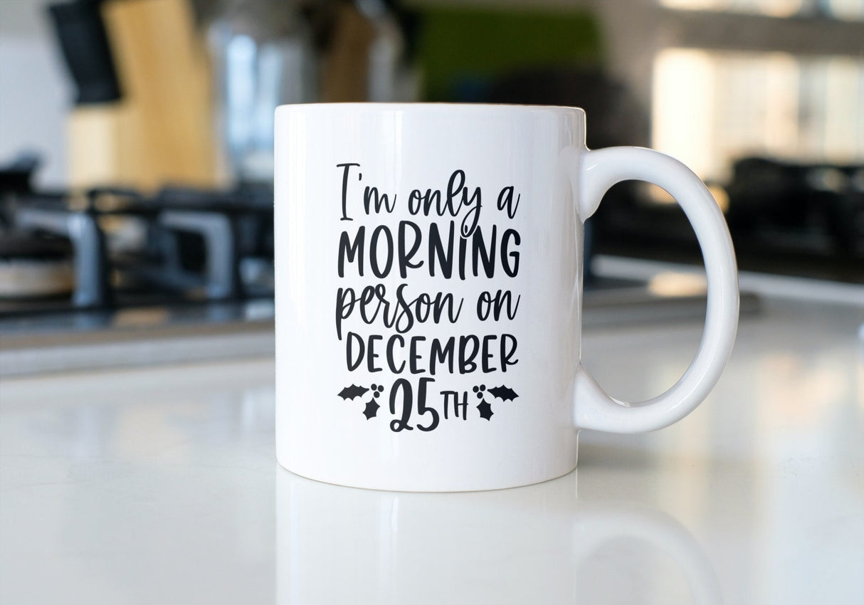 I'm Only a Morning Person on December 25th SVG Cut File