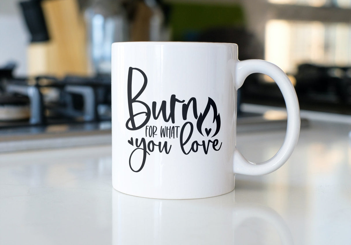 Burn For What You Love SVG Cut File