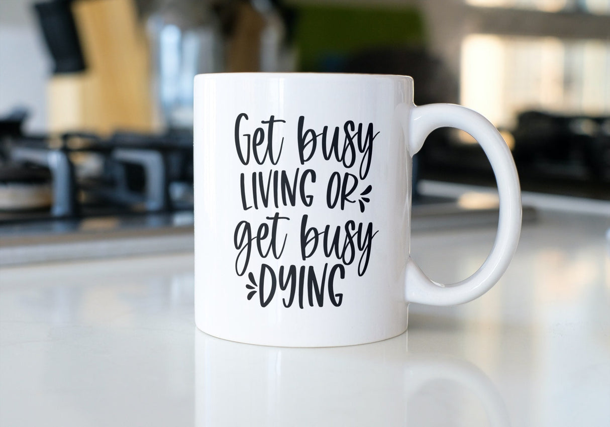 Get Busy Living Or Get Busy Dying SVG Cut File